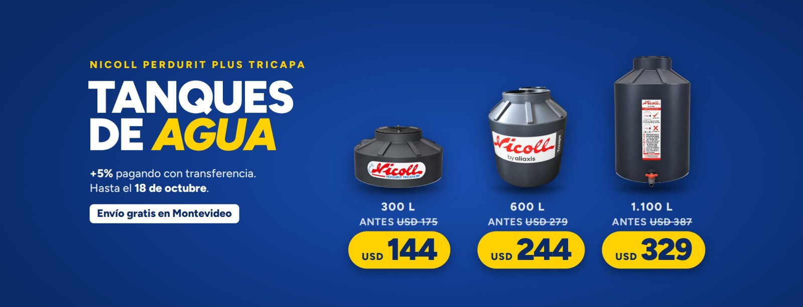 Tanques de agua Nicoll Perdurit Plus tricapa: 300 litros a USD 144, 600 litros a USD 244 y 1.100 litros a USD 329, 5% más pagando con transferencia y envío gratis en Montevideo, hasta el 18 de octubre